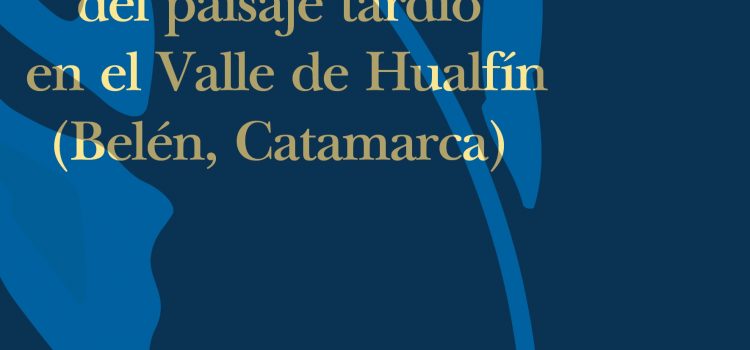 Las dimensiones del paisaje tardío en el Valle de Hualfín (Belén, Catamarca)